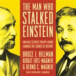 The man who stalked Einstein: how Nazi scientist Philipp Lenard changed the course of history cover image