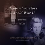 Shadow Warriors of World War II : the daring women of the OSS and SOE cover image