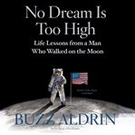No dream is too high: life lessons from a man who walked on the moon cover image