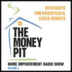 The money pit, vol. 3: with hosts tom kraeutler & leslie segrete cover image