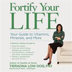 Fortify your life: your guide to vitamins, minerals, and more cover image