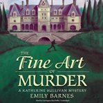 The fine art of murder: a Katherine Sullivan mystery cover image