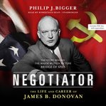 Negotiator: the life and career of James B. Donovan cover image