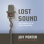 Lost sound: the forgotten art of radio storytelling cover image