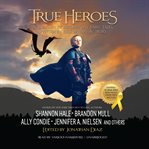 True heroes: a treasury of modern-day fairy tales written by bestselling authors cover image