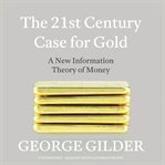 The 21st century case for gold: a new information theory of money cover image