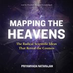 Mapping the heavens: the radical scientific ideas that reveal the cosmos cover image