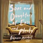 Sons and daughters of ease and plenty: a novel cover image