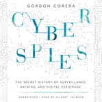 Cyberspies: the secret history of surveillance, hacking, and digital cover image