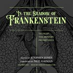 In the shadow of Frankenstein: tales of the modern prometheus cover image