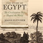 The story of Egypt: the civilization that shaped the world cover image