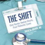 The shift: one nurse, twelve hours, four patients' lives cover image