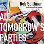 All tomorrow's parties: a memoir cover image