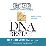 The DNA restart: unlock your personal genetic code to eat for your genes, lose weight, and reverse aging cover image