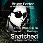 Snatched: from drug queen to informer to hostage -- a harrowing true story cover image