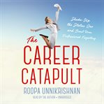 The career catapult : shake-up the status quo and boost your professional trajectory cover image