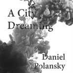 A city dreaming: a novel cover image