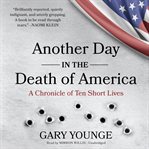 Another day in the death of America: a chronicle of ten short lives cover image