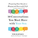 Ten conversations you must have with your son: preparing our sons for a happy and successful life cover image
