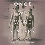 Once we were sisters : a memoir cover image