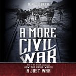 A more civil war: how the union waged a just war cover image