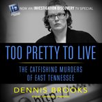 Too pretty to live: the catfishing murders of East Tennessee cover image