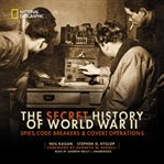 The secret history of World War II: spies, code breakers, and covert operations cover image