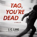 Tag, you're dead: a thriller cover image