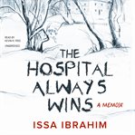 The hospital always wins: a memoir cover image