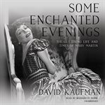 Some enchanted evenings: the glittering life and times of Mary Martin cover image