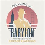 Dreaming of Babylon : a private eye novel, 1942 cover image