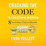 Cracking the code to a successful interview: 15 insider secrets from a top-level recruiter cover image