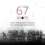 67 shots: Kent State and the end of American innocence cover image