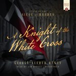Knight of white cross : a tale of the siege of rhodes cover image