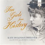 Ten girls from history : biographies of ten amazing girls cover image