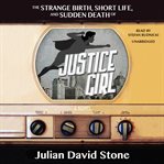 The strange birth, short life, and sudden death of justice girl: a novel cover image