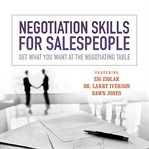 Negotiation skills for salespeople: get what you want at the negotiating table cover image