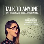 Talking to anyone: tips for socializing & developing charisma cover image