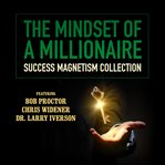The mindset of a millionaire: success magnetism collection cover image