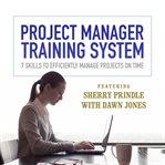 Project manager training system: 7 skills to efficiently manage projects on time cover image
