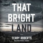 That bright land: a novel cover image