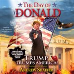 The day of the Donald: Trump trumps America! cover image