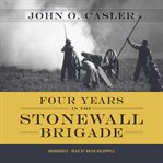 Four years in the Stonewall Brigade cover image