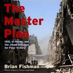 The master plan: ISIS, Al-Qaeda, and the Jihadi strategy for final victory cover image