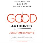 Good authority: how to become the leader your team is waiting for cover image