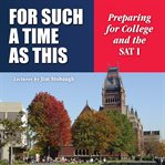 For such a time as this: preparing for college and the SAT I cover image