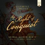 By Right of Conquest : With Cortez in Mexico cover image