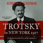 Trotsky in New York 1917: a radical on the eve of revolution cover image