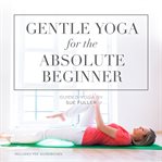 Gentle yoga for the absolute beginner cover image