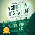 A short time to stay here: a novel cover image
